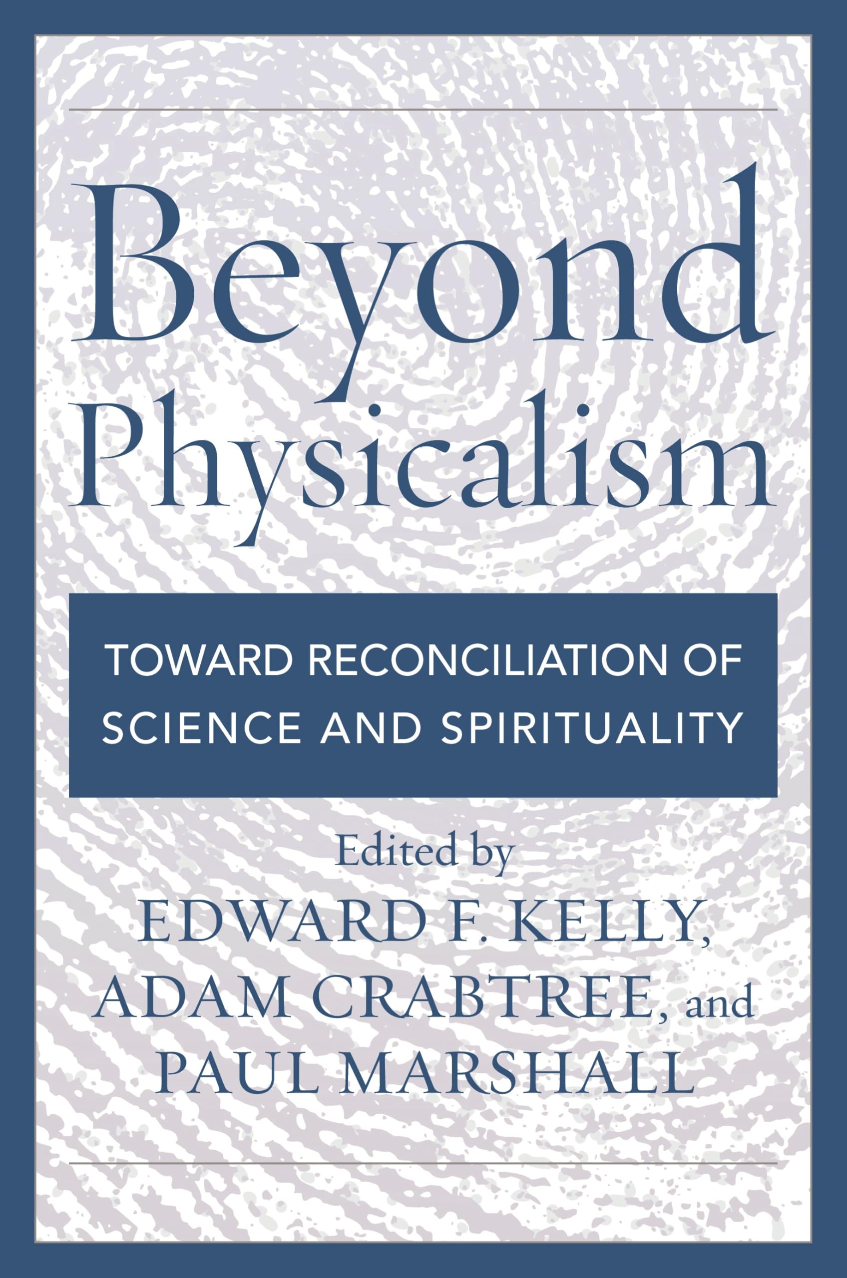 Beyond Physicalism: Toward Reconciliation of Science and Spirituality