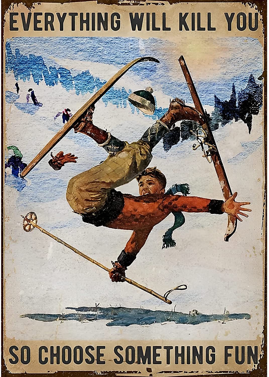peiyeety Stunt Skiing Everything Will Kill You Poster Poster Home Coffee Wall Decor Home Bar Man Cave Diner Garage Decor Metal Tin Sign 8"x12"