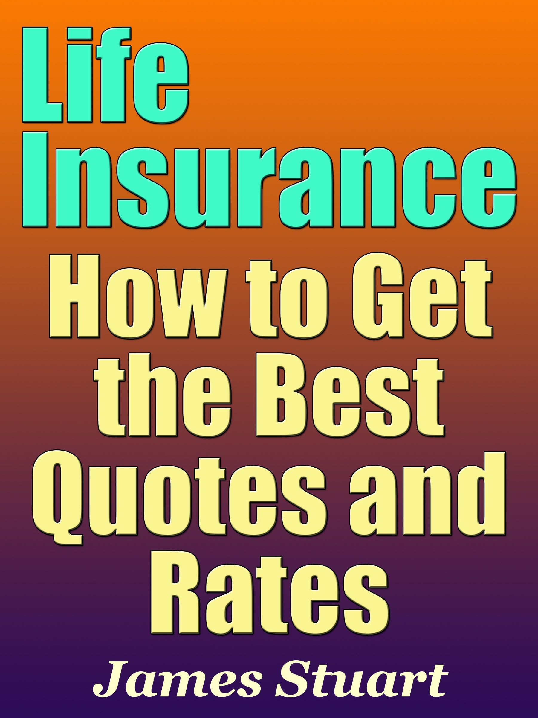 Life Insurance: How to Get the Best Quotes and Rates