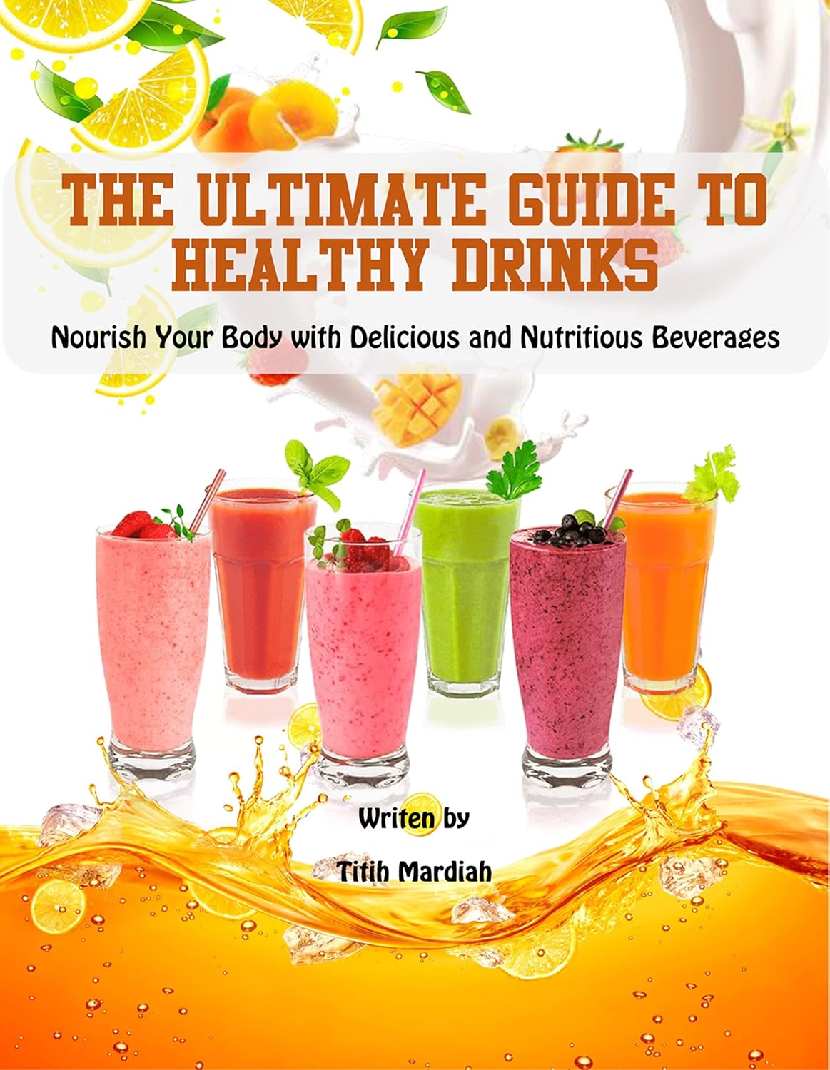 THE ULTIMATE GUIDE TO HEALTHY DRINKS Nourish Your Body