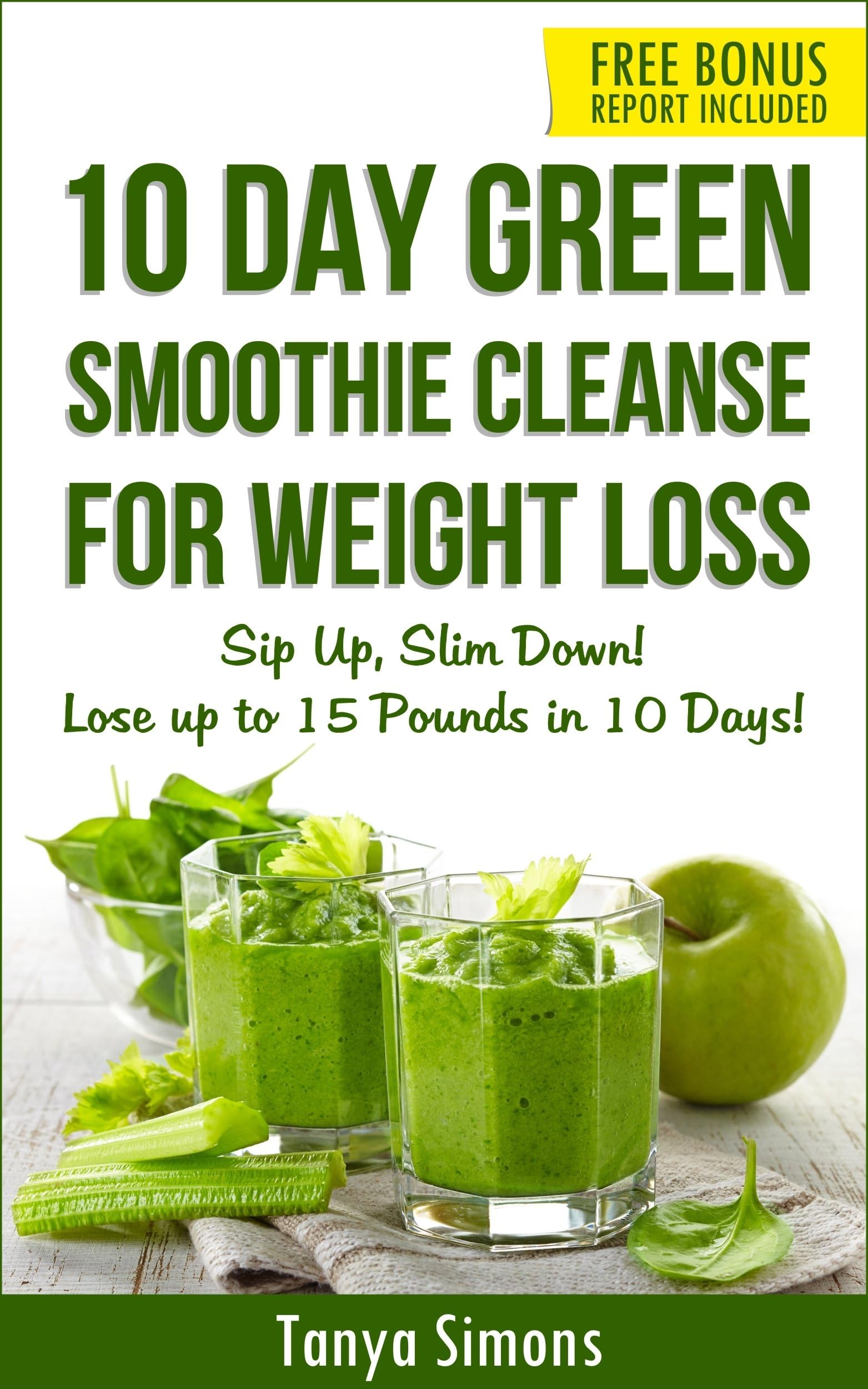 10 Day Green Smoothie Cleanse: Sip Up, Slim Down ! Lose upto 15 Lbs in 10 Days!: 100 Delicious Weight Loss Green Smoothies+ 10 Days Diet Plan to lose weight fast Kindle Edition