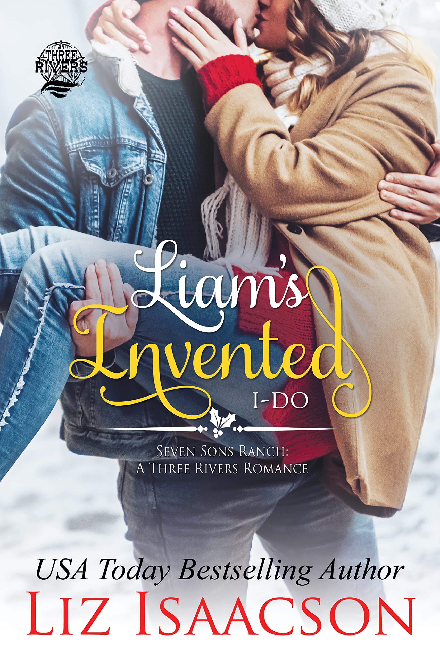 Liam's Invented I-Do: Seven Sons Ranch in Three Rivers Romance™ (The Walker Brothers Book 3)