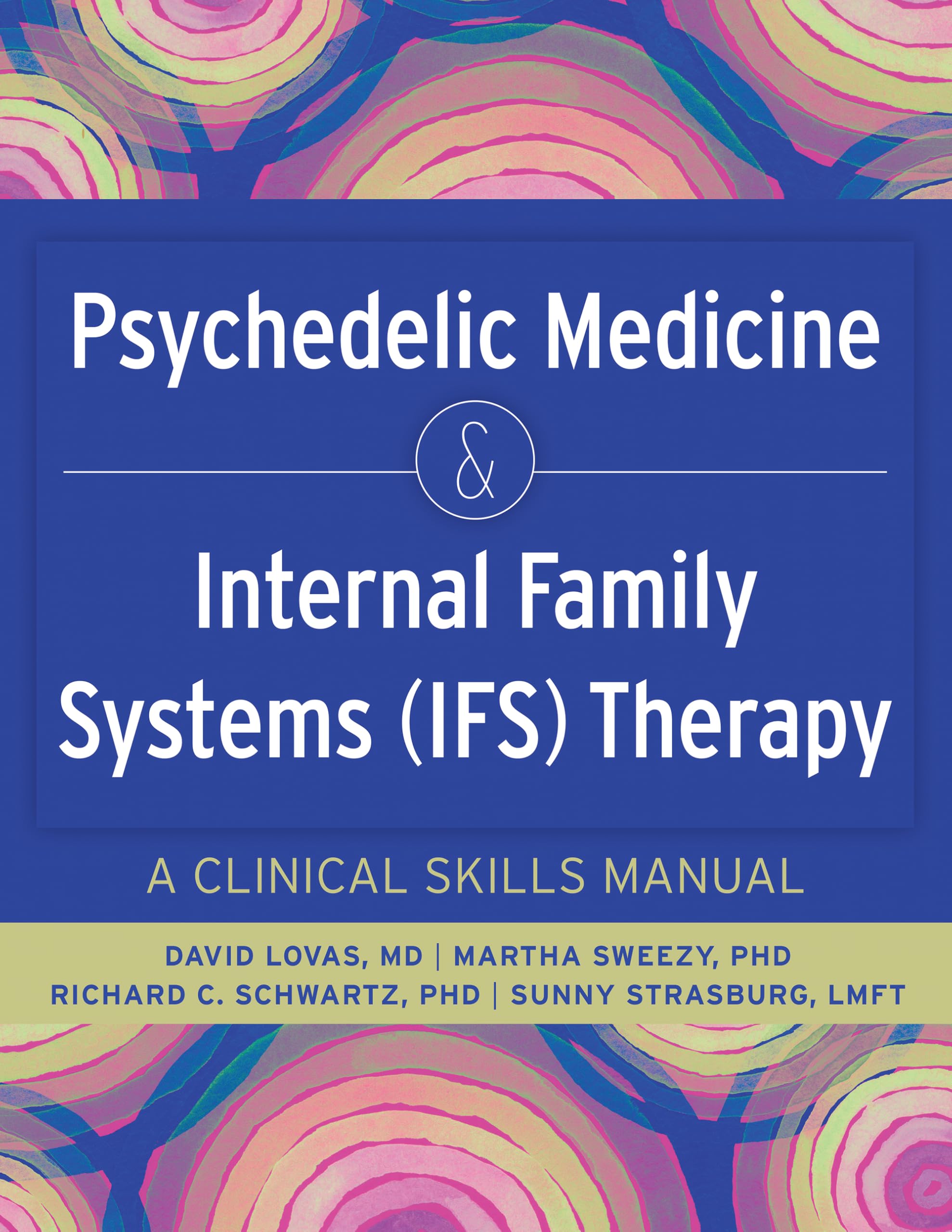 Psychedelic Medicine and Internal Family Systems (IFS) Therapy: A Clinical Skills Manual