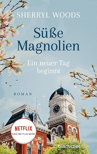 Süße Magnolien - Ein neuer Tag beginnt: Roman - Das Buch zur NETFLIX-Serie »Süße Magnolien« (Süße-Magnolien-Reihe, Band 2)