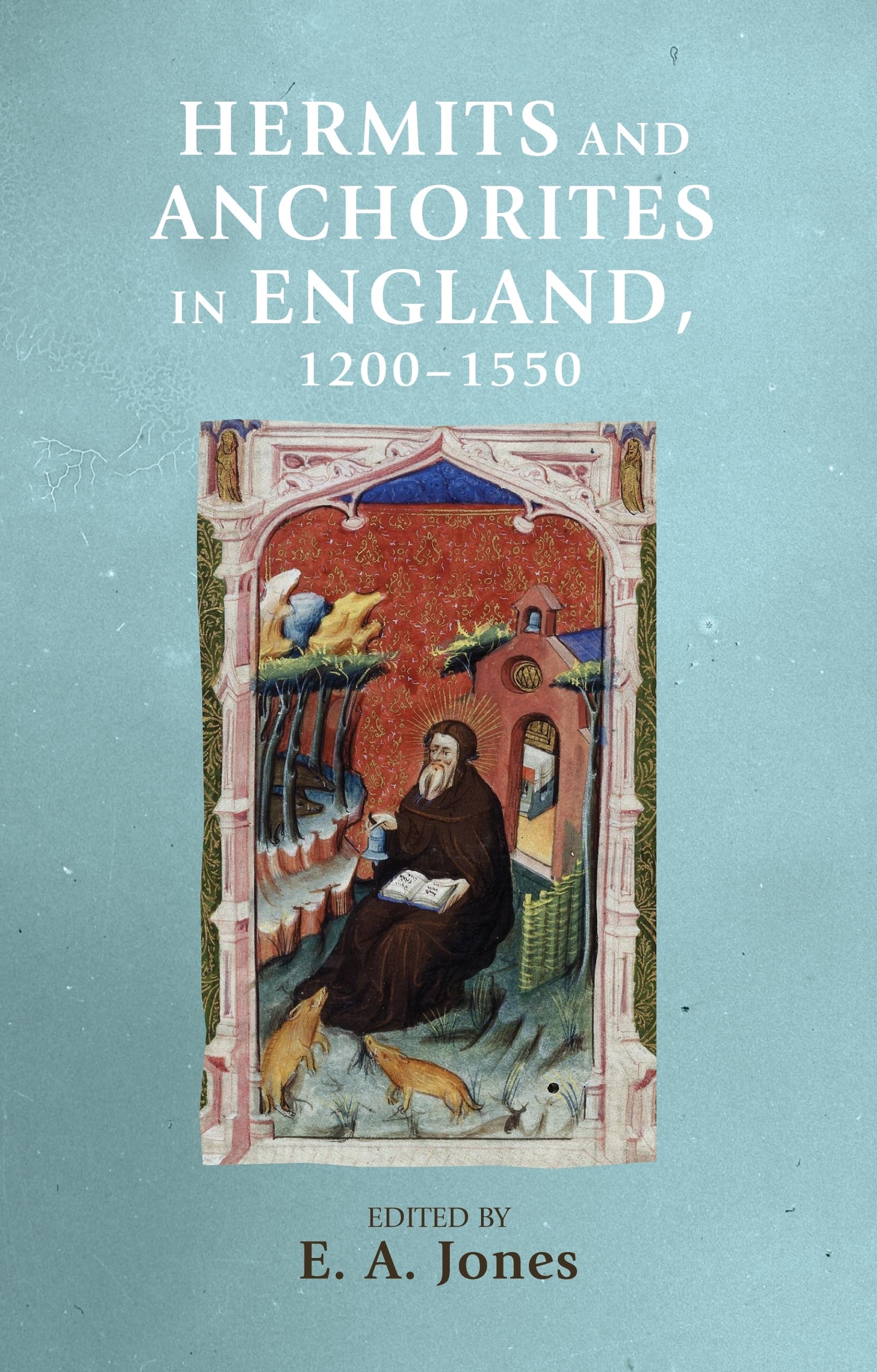 Hermits and anchorites in England, 1200–1550 (Manchester Medieval Sources)