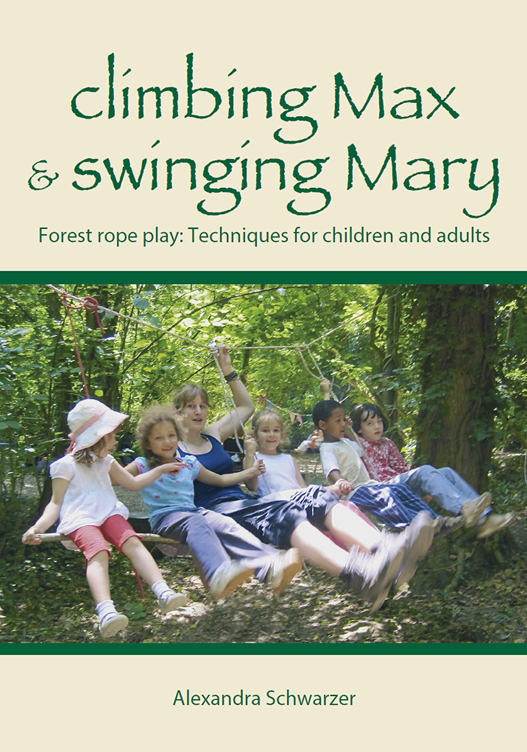 climbing Max & swinging Mary: Forest rope play: Techniques for children and adults
