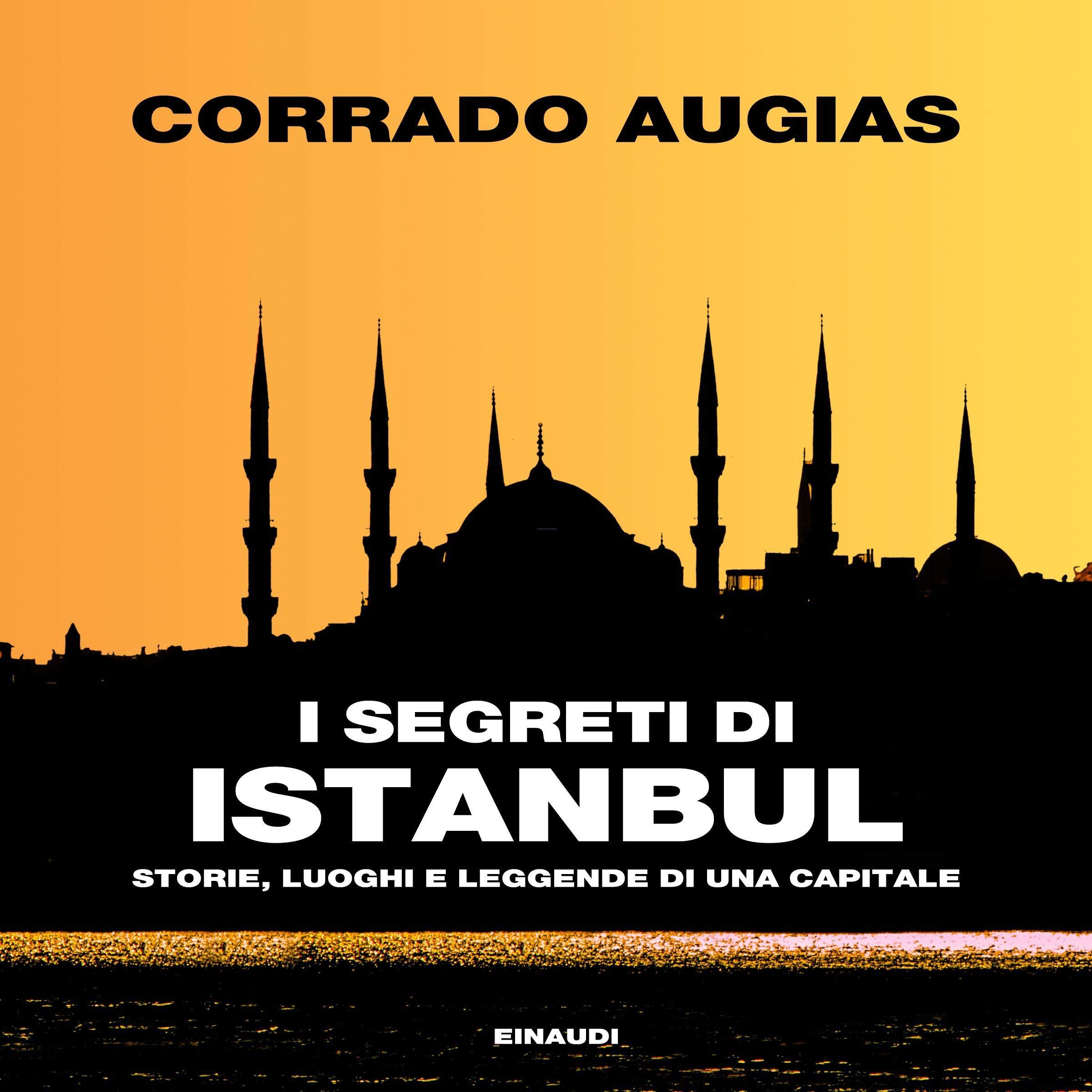 I segreti di Istanbul. Storie, luoghi e leggende di una capitale
