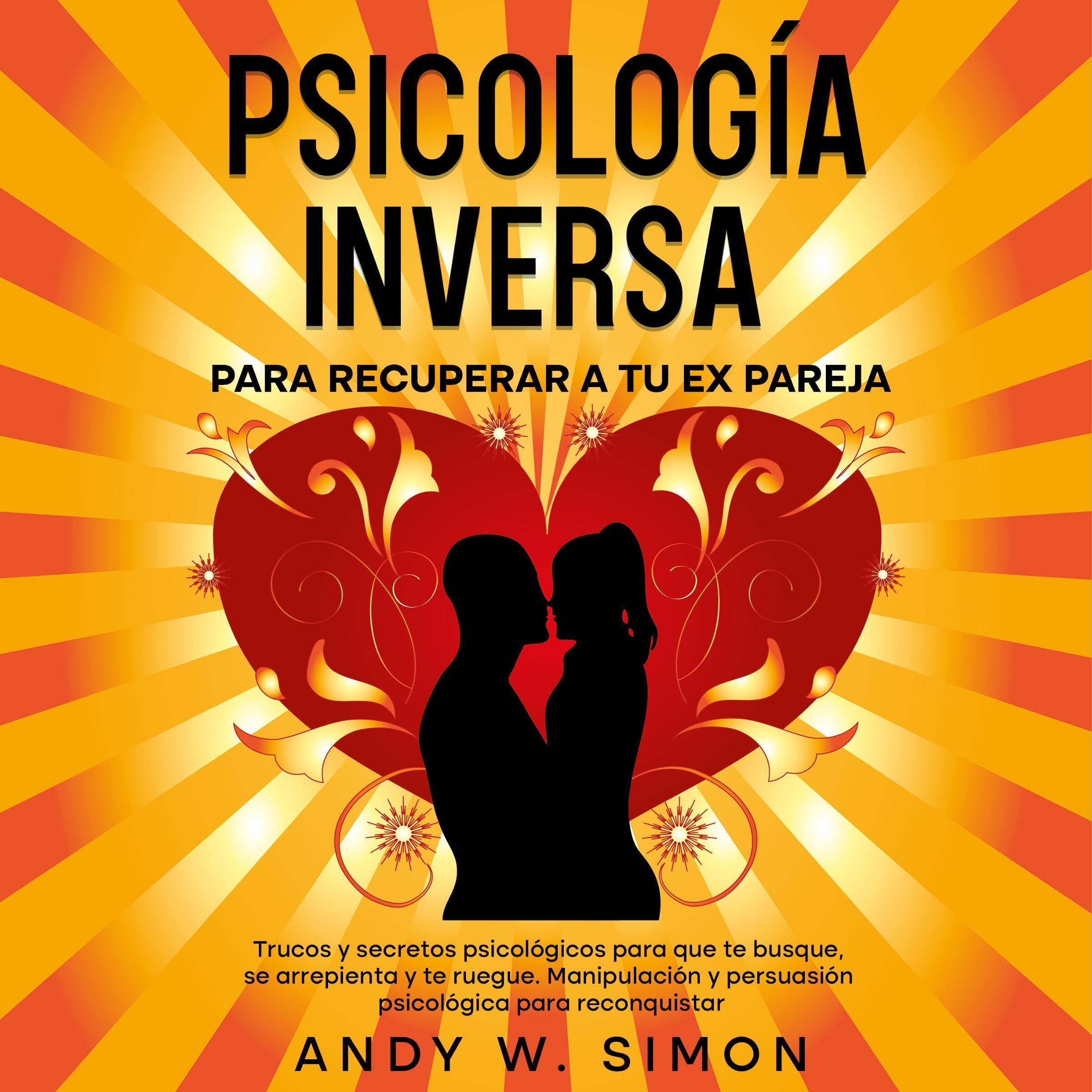 Cover art for Psicología Inversa para Recuperar a tu Ex Pareja [Reverse Psychology to Get Your Ex Partner Back]