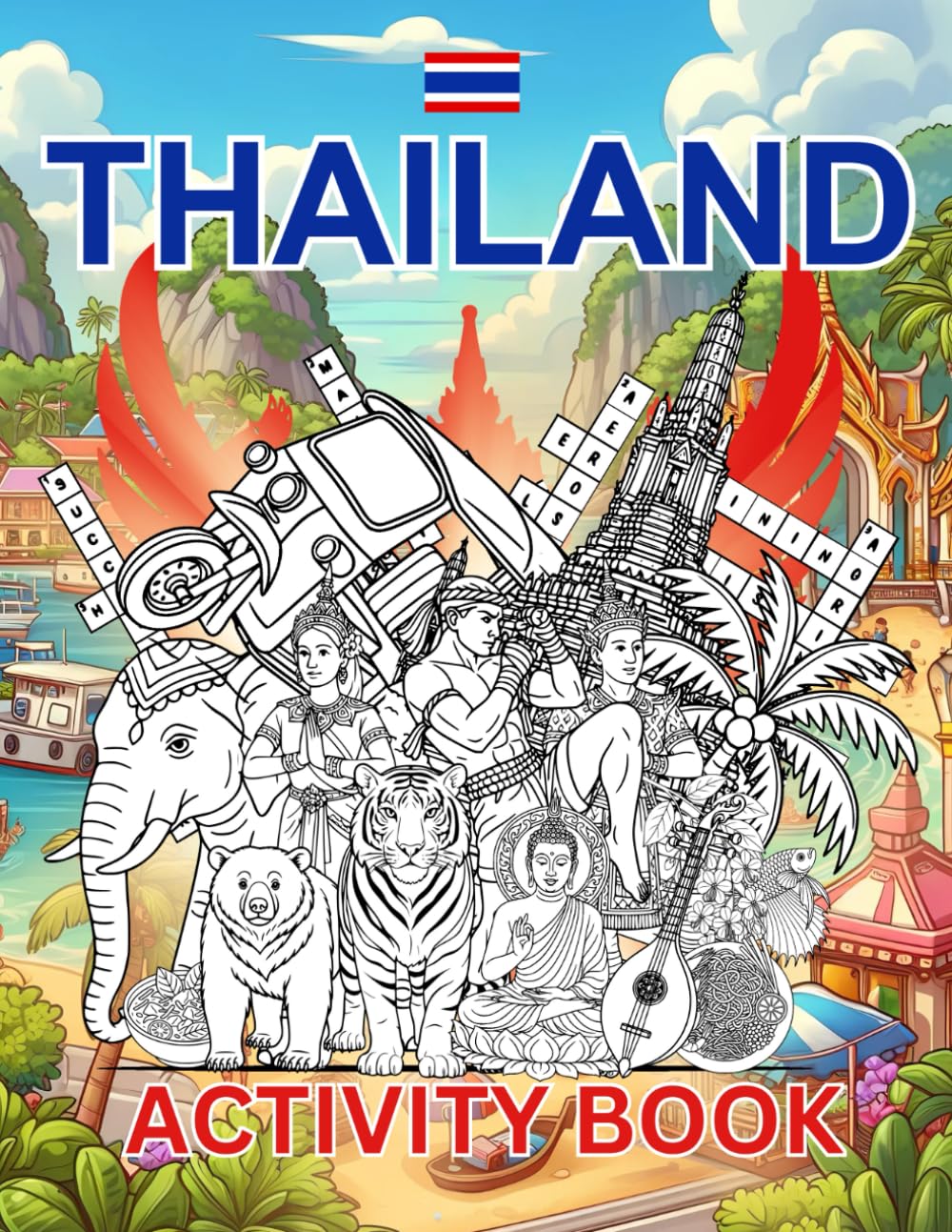 Thailand Activity Book For Kids: Learn about Thai History, Landmarks, Wildlife While Solving Word Puzzles, Mazes, Crosswords, and Coloring Pages for Kids and Families (World Countries Activity Books)