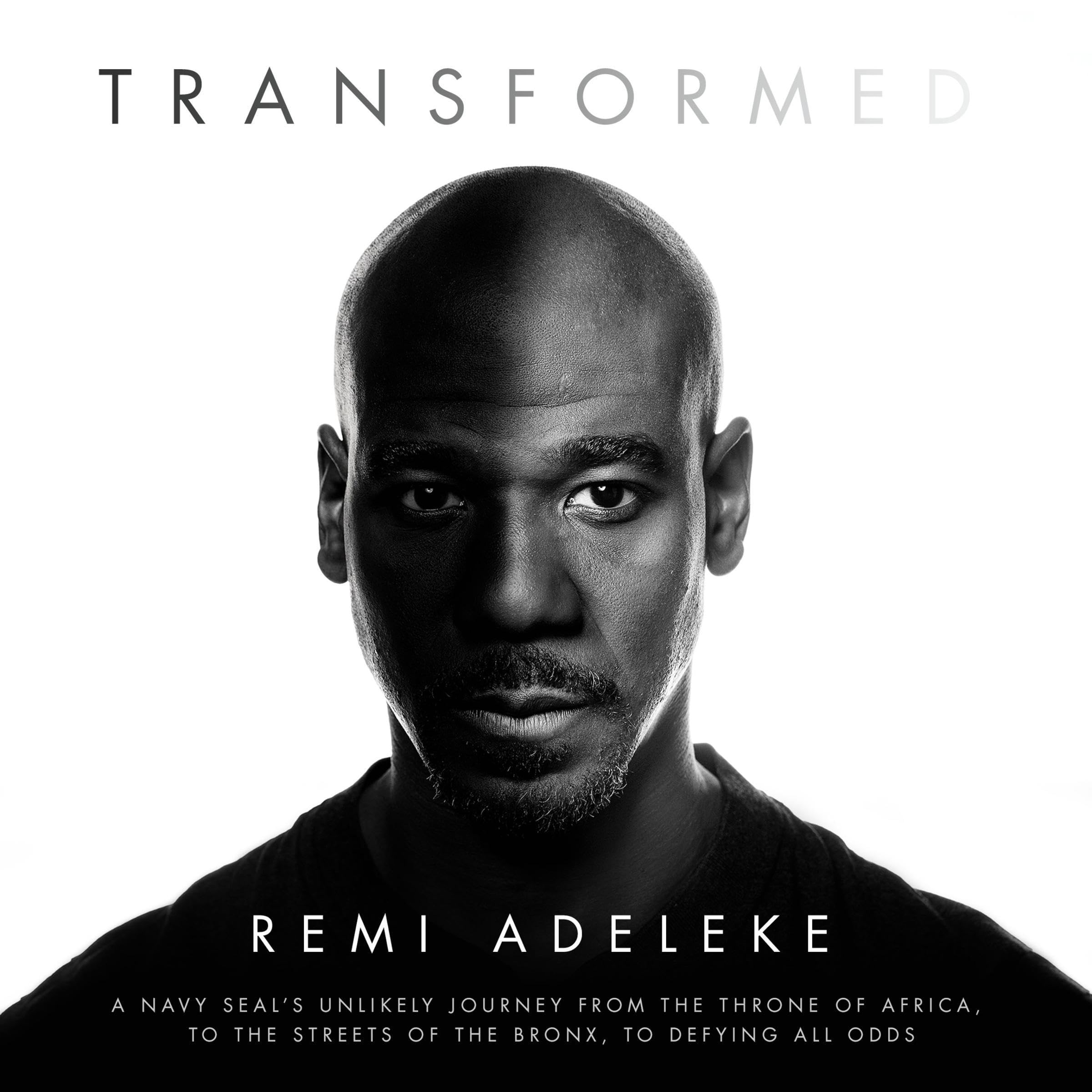 Transformed: A Navy SEAL’s Unlikely Journey from the Throne of Africa, to the Streets of the Bronx, to Defying All Odds