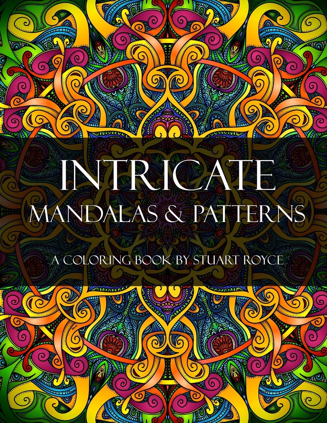 Intricate Mandalas & Patterns: An Adult Coloring Book with Over 50 Detailed Patterns to Enjoy! (Intricate Coloring Book Collection)