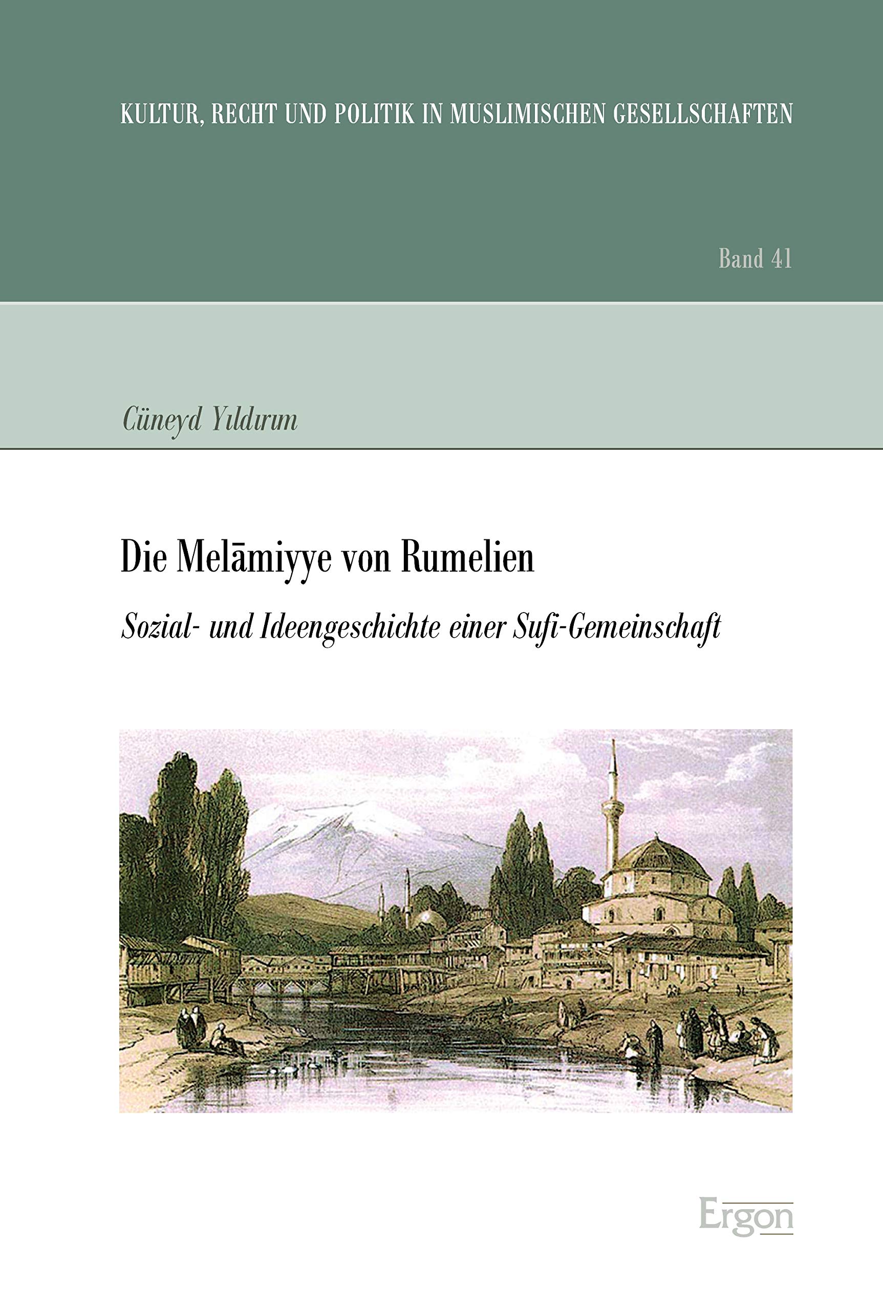 Die Melamiyye von Rumelien: Sozial- und Ideengeschichte einer Sufi-Gemeinschaft (Kultur, Recht und Politik in muslimischen Gesellschaften 41) (German Edition)