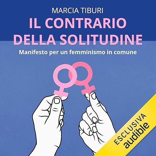 Il contrario della solitudine: Manifesto per un femminismo in comune