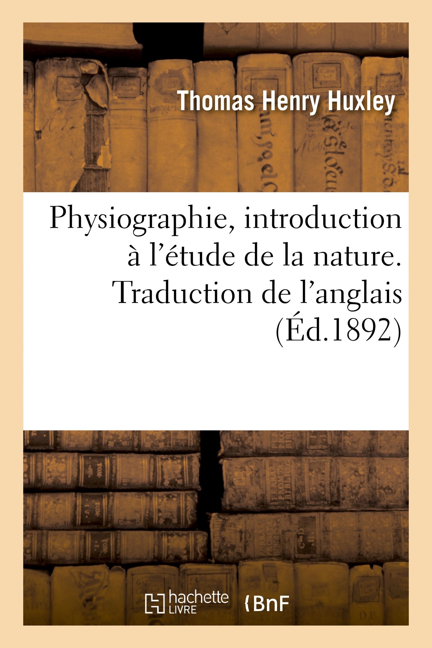 Physiographie, Introduction À l'Étude de la Nature. Traduction de l'Anglais