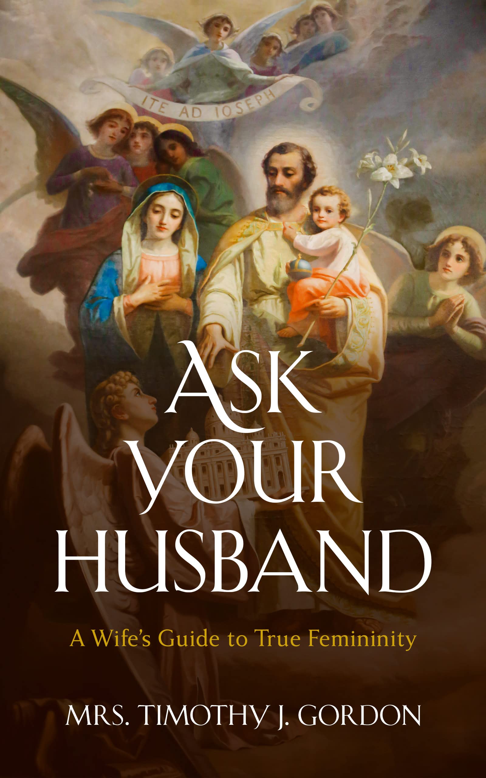 Ask Your Husband: A Wife’s Guide to True Femininity