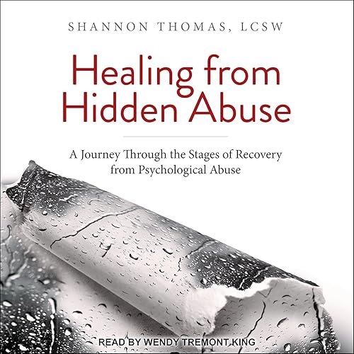 Healing from Hidden Abuse: A Journey Through the Stages of Recovery from Psychological Abuse