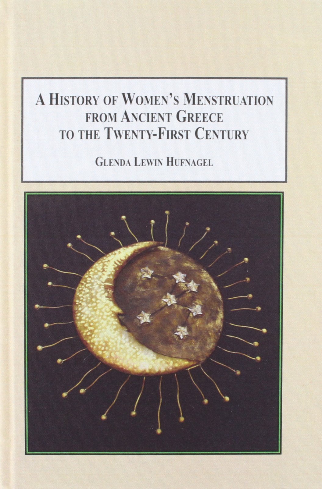 Buy A History of Women's Menstruation from Ancient Greece to the Twenty-first-century: Psychological, Social, Medical, Religious, and Educational Issues — BookShops.in