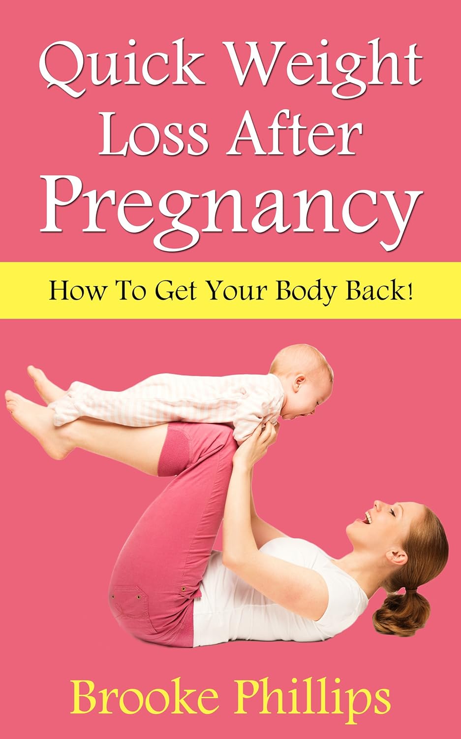 Quick Weight Loss After Pregnancy How To Get Your Body Back! Kindle