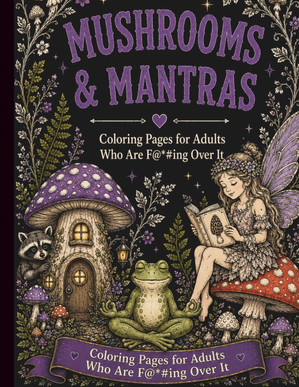 Mushrooms and Mantras: Snarky, unfiltered fairy core coloring book for adults