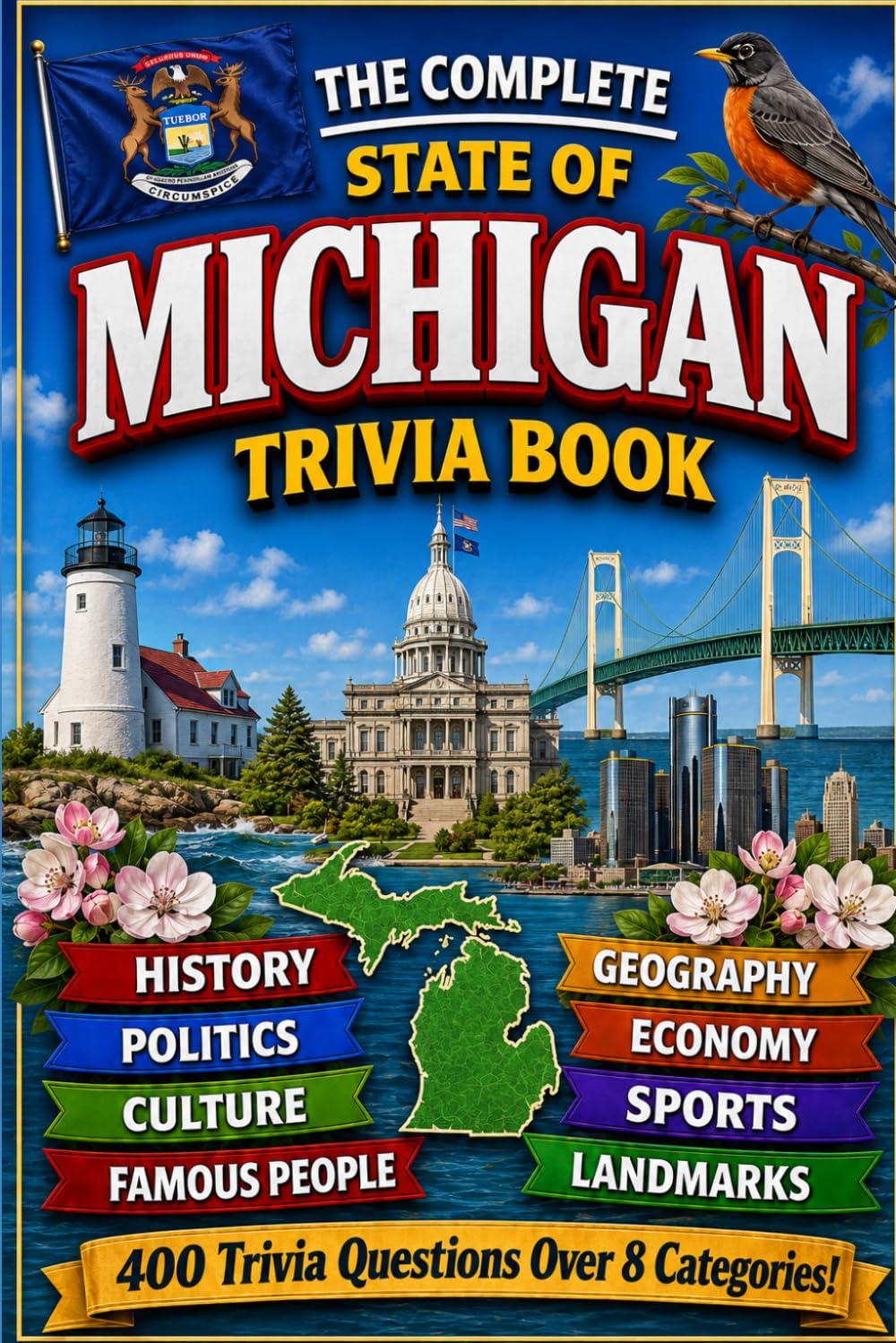 The Complete State of Michigan Trivia Book: 400 Michigan Trivia Questions Across 8 Categories