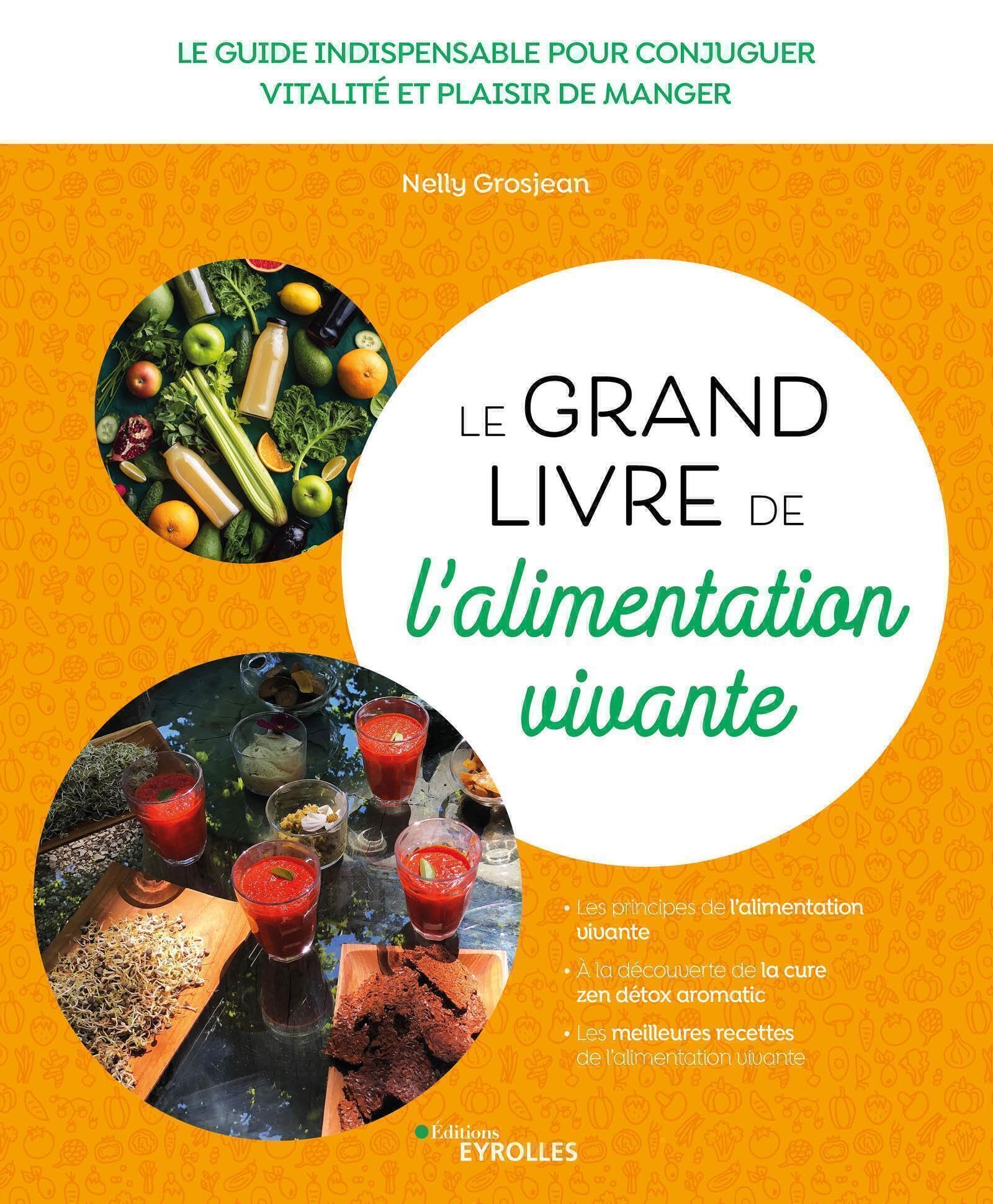 Le grand livre de l'alimentation vivante: Le guide indispensable pour conjuguer vitalité et plaisir de manger