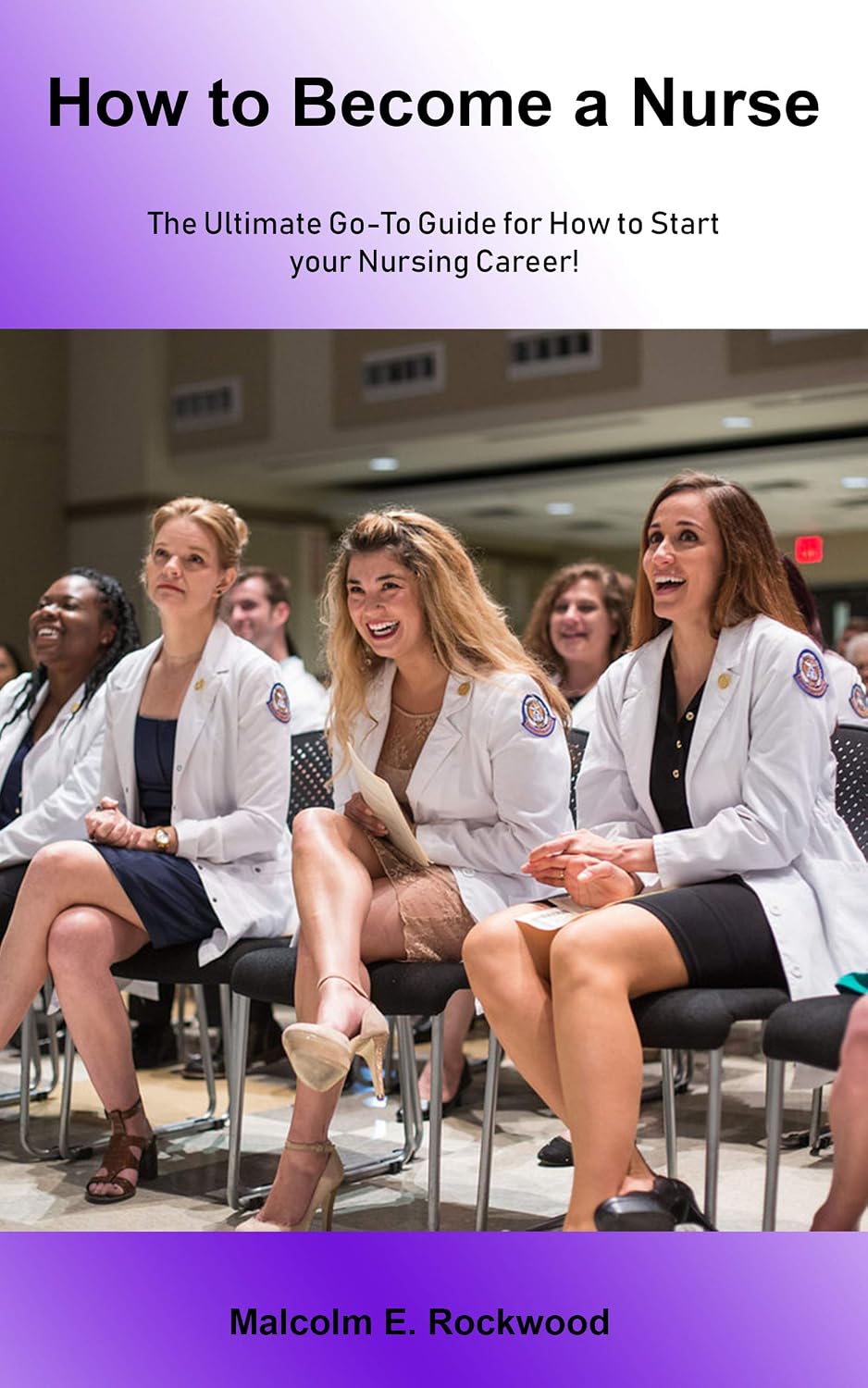 Amazon.com: How to Become a Nurse The Ultimate Go-To Guide for How to ...