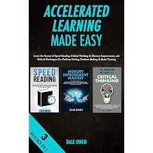 Accelerated Learning Made Easy 3 Books in 1 Learn the Secrets of Speed Reading, Critical Thinking & Memory Improvement, and Skills & Techniques For Problem Solving, Decision Making & Brain Training