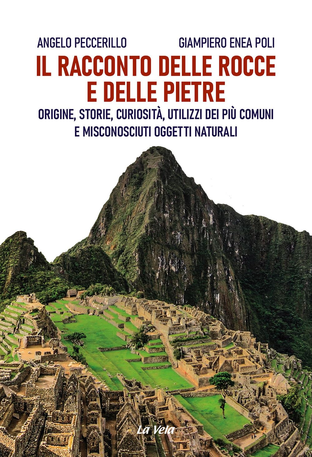 Il Racconto Delle Rocce E Delle Pietre. Origine, Storie, Curiosità, Utilizzi Dei Più Comuni E Misconosciuti Oggetti Naturali - 4