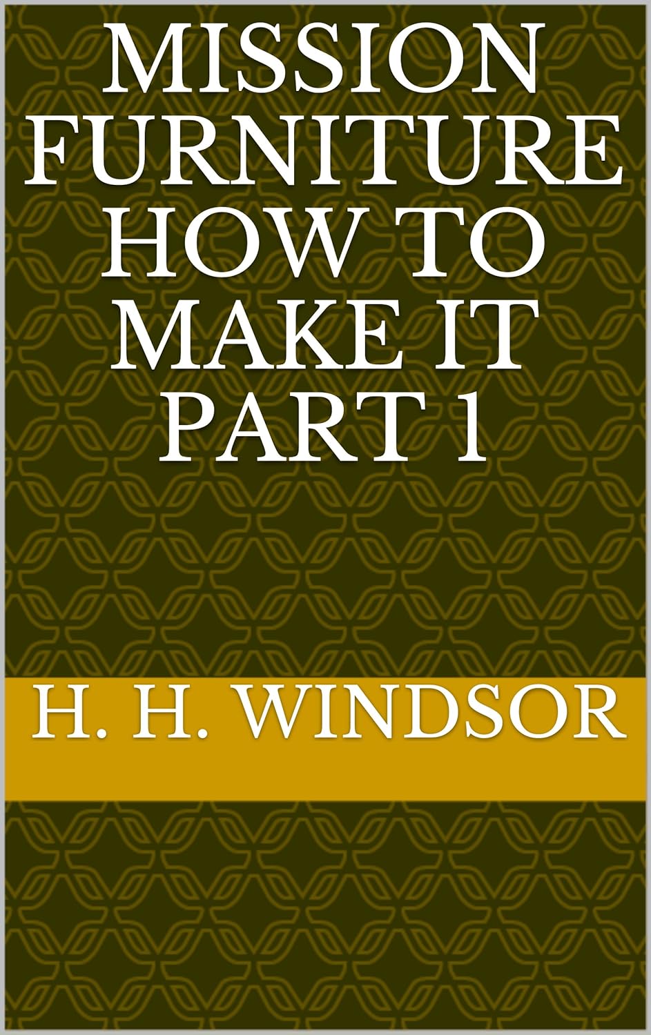Mission Furniture How to Make It Part 1 Kindle edition by Windsor , H