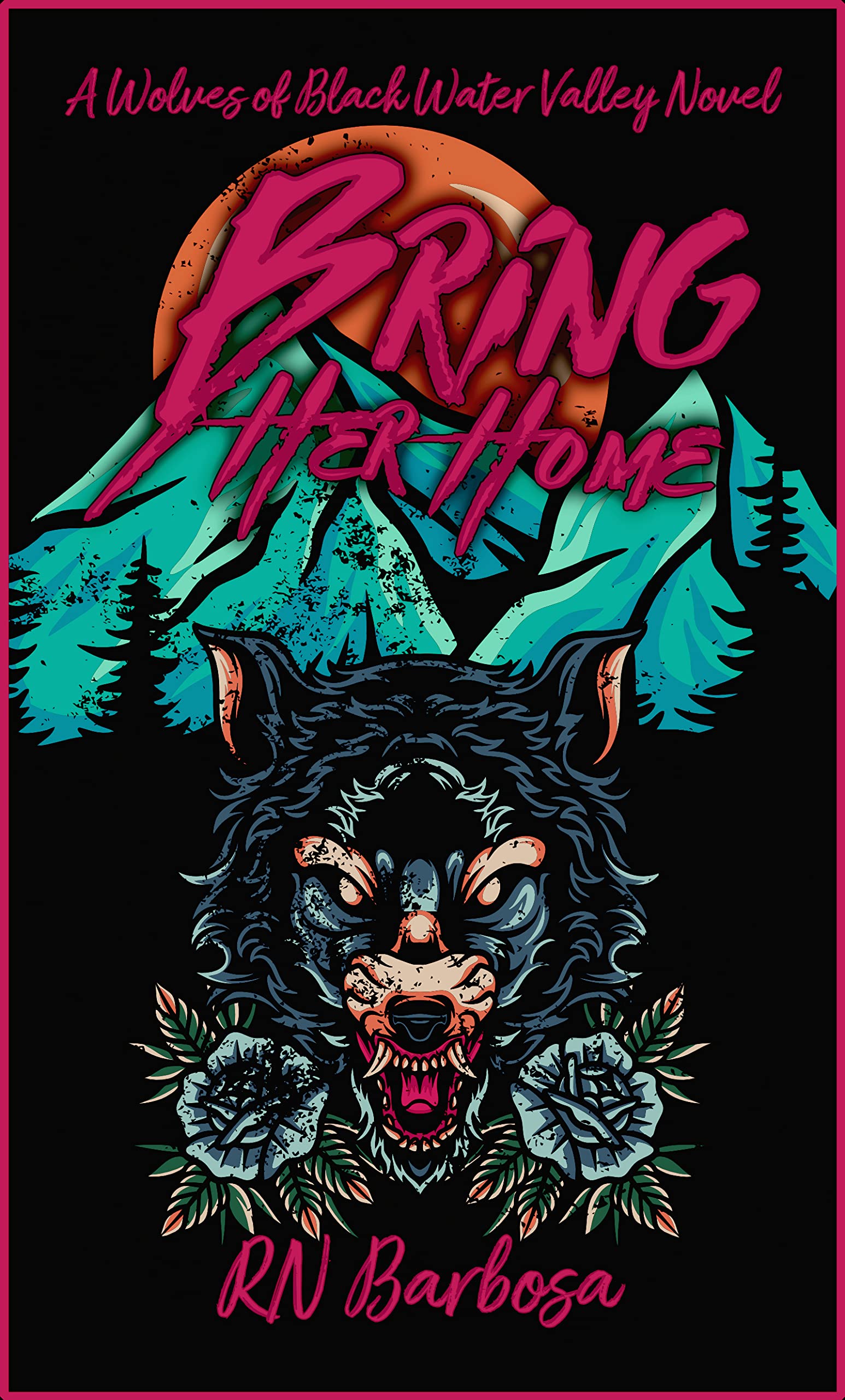 Bring Her Home: A Wolves of Black Water Valley Novel