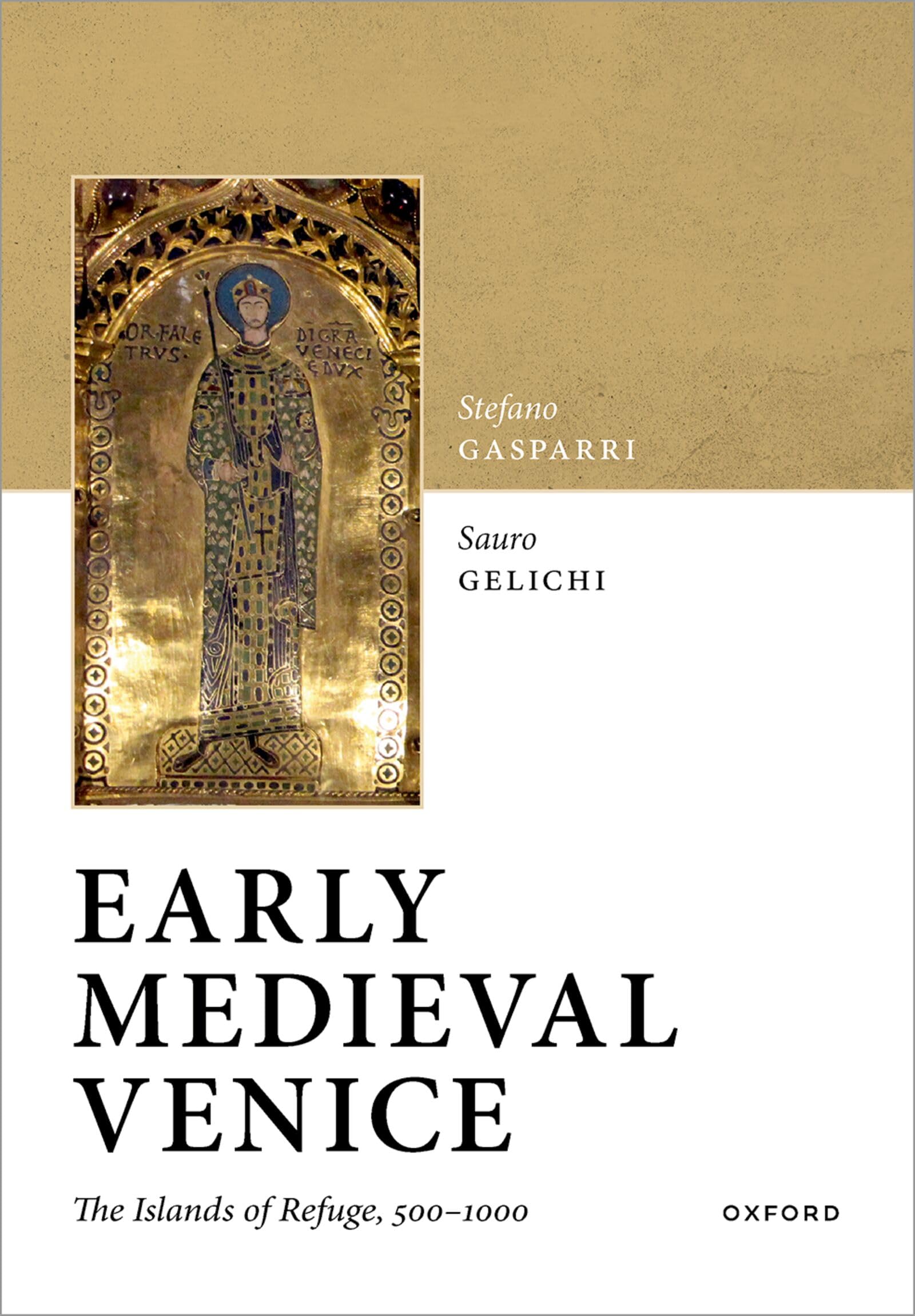 Early Medieval Venice: The Islands of Refuge, 500-1000