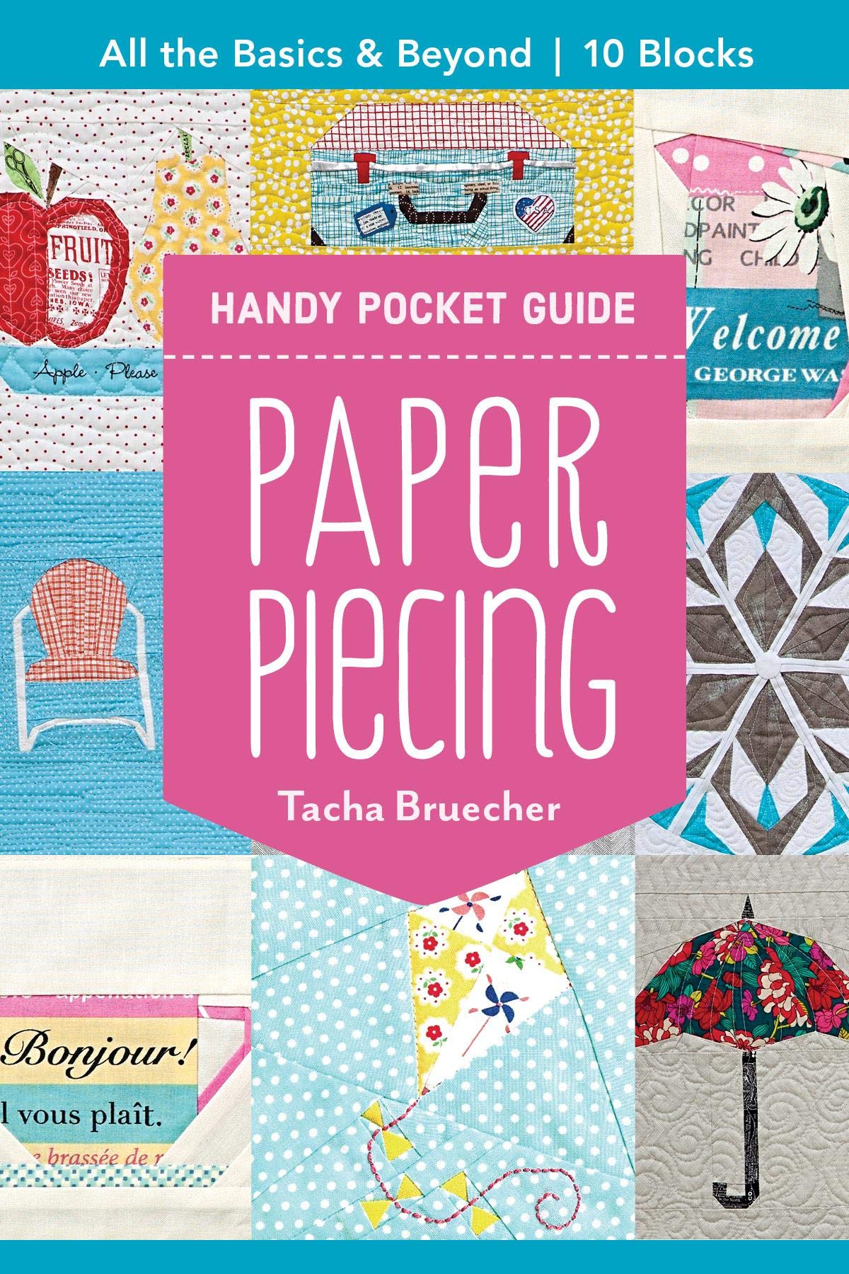 Paper Piecing Handy Pocket Guide All the Basics & Beyond, 10 Blocks