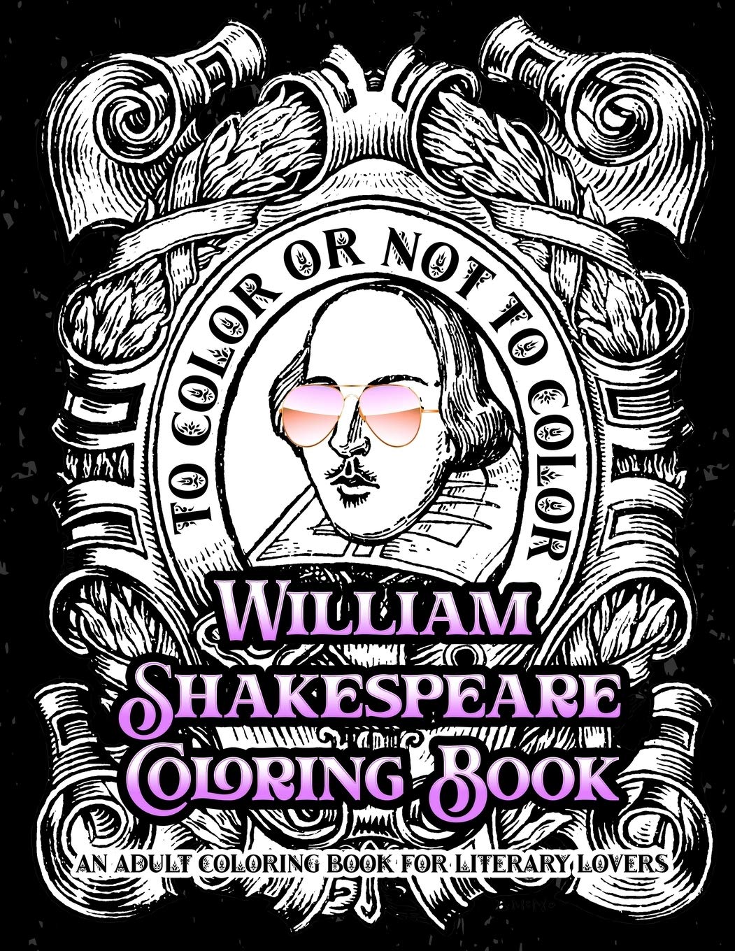 William Shakespeare Coloring Book | An Adult Coloring Book for Literary Lovers: Book Lovers Fun Grown-Up Coloring Bo