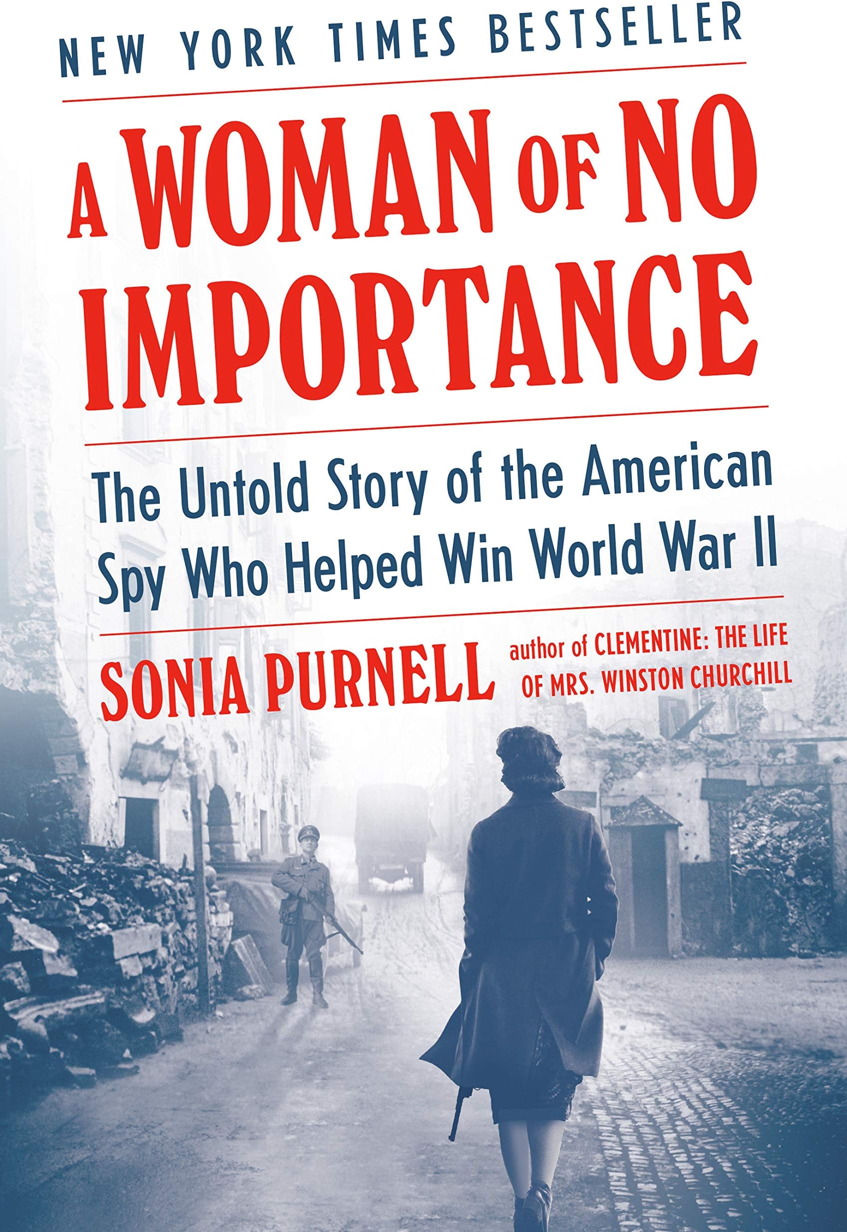A Woman of No Importance: The Untold Story of the American Spy Who Helped Win World War II