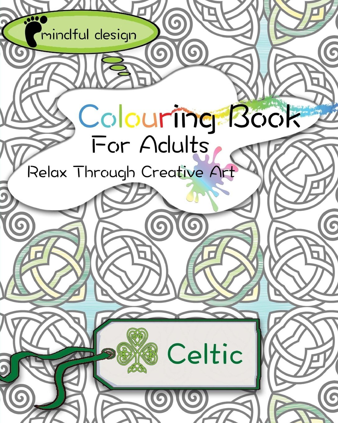 Mindful Design: Colouring Book For Adults: Relax Through Creative Art: Celtic