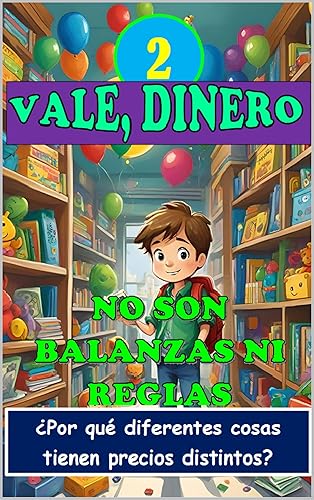 VALE, DINERO. NO SON BALANZAS NI REGLAS Por qué diferentes cosas tienen precios distintos (Sobre el dinero para expertos (10-)) (Spanish Edition)