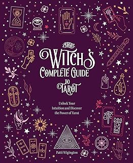 The Witch's Complete Guide to Tarot: Unlock Your Intuition and Discover the Power of Tarot (Volume 2) (Witch’s Complete Gu...