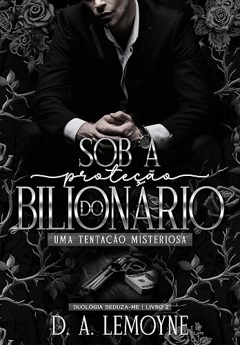 Sob a Proteção do Bilionário - Uma Tentação Misteriosa: Duologia Seduza-me - Livro 2