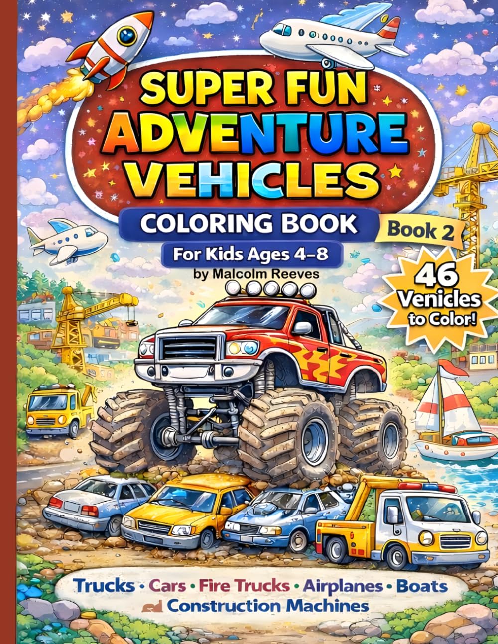 Truck & Car Coloring Book for Kids Ages 4–8: Fun & Easy Coloring Pages with Fire Trucks, Airplanes, Construction Vehicles & Cool Machines (The Super Fun Adventure Coloring Book Series)