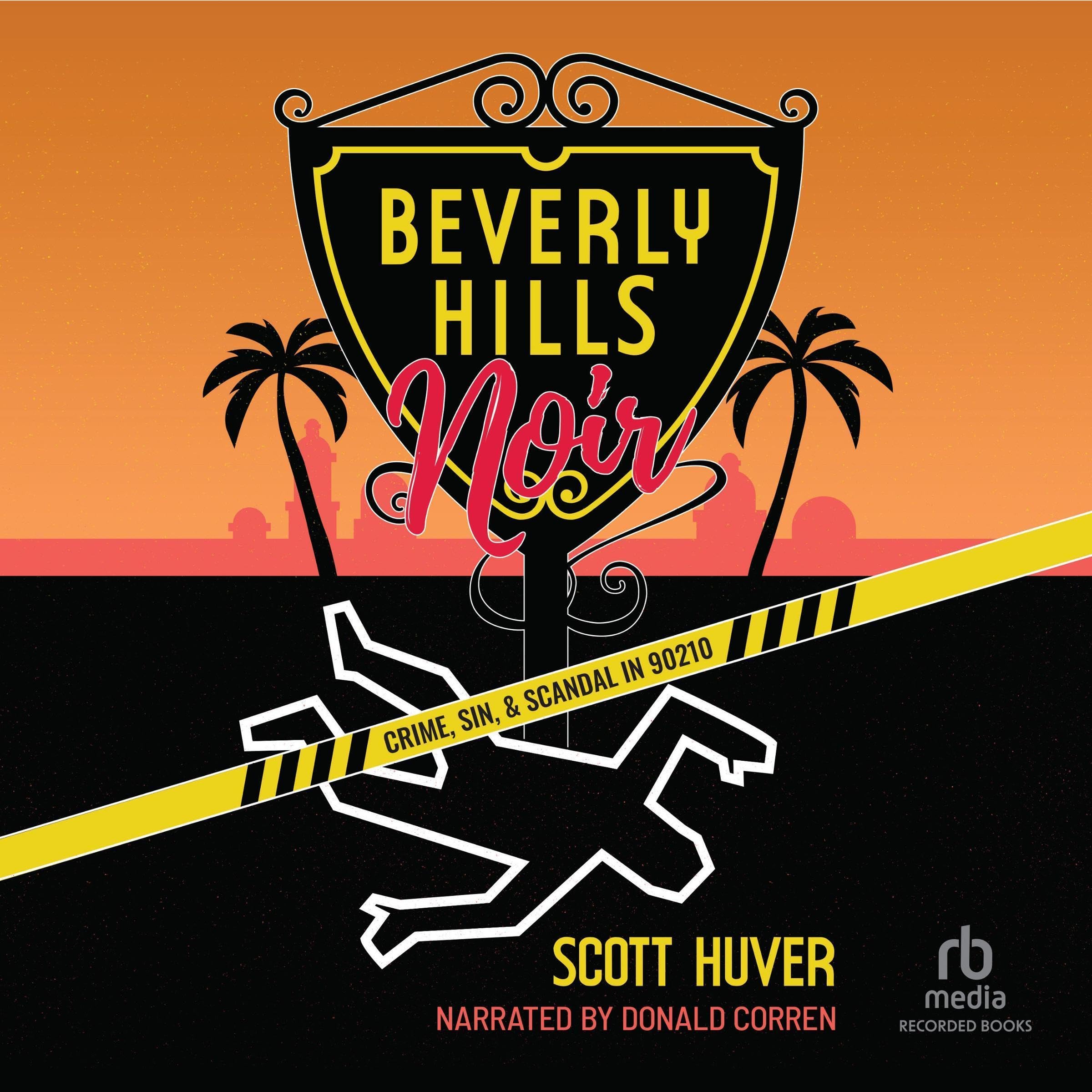 Beverly Hills Noir: Crime, Sin, & Scandal in 90210