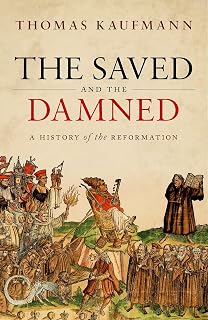 The Saved and the Damned: A History of the Reformation