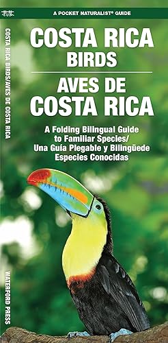 Costa Rica Birds / Aves de Costa Rica: A Folding Pocket Guide to Familiar Species / Una Guía Plegable Portátil de Especies Conocidas (A Pocket Naturalist Guide)