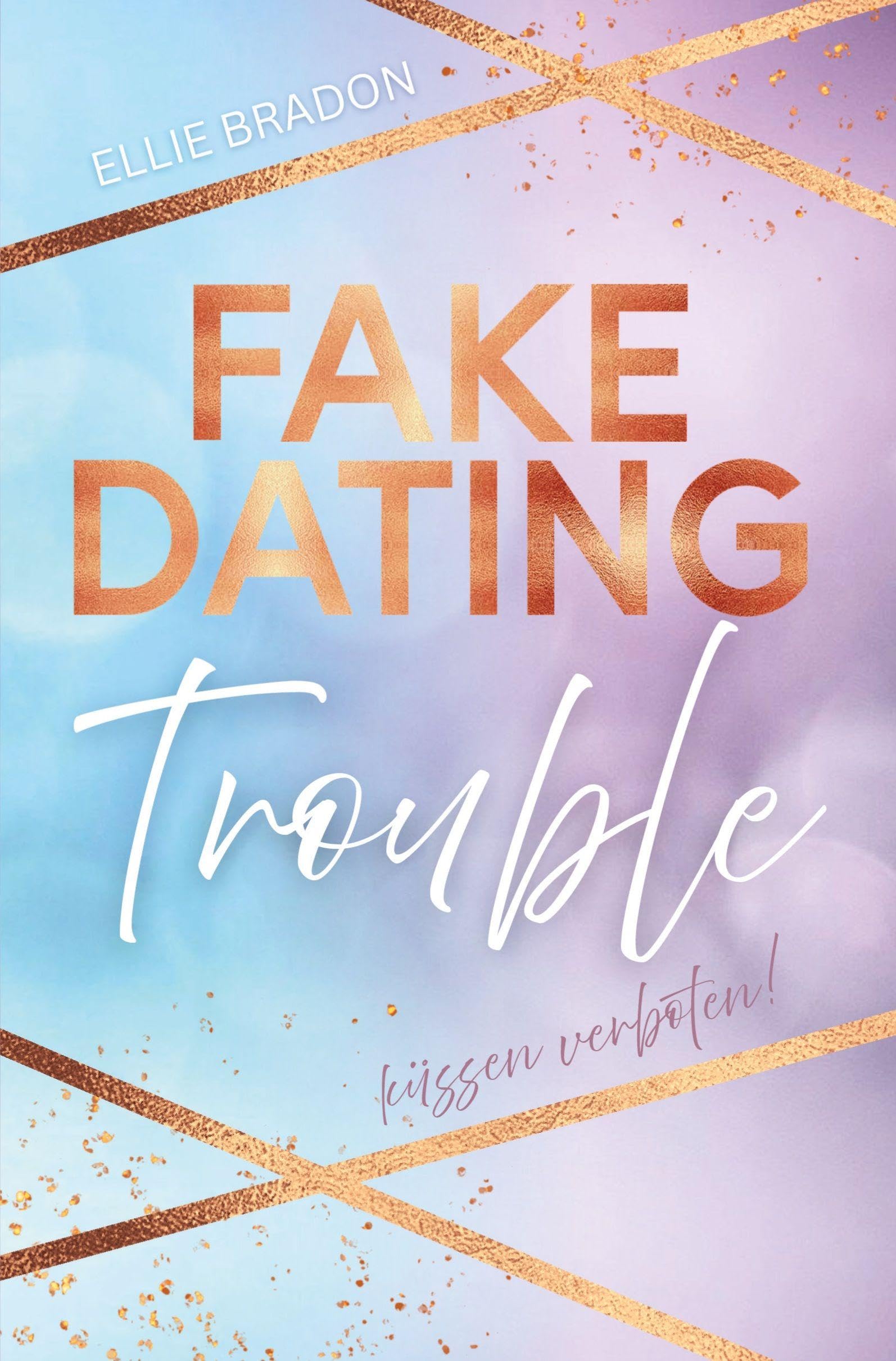 FAKE DATING Trouble - Küssen verboten!: Eine romantische Komödie zum Verlieben
