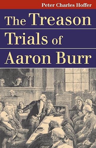 The Treason Trials of Aaron Burr (Landmark Law Cases and American Society)