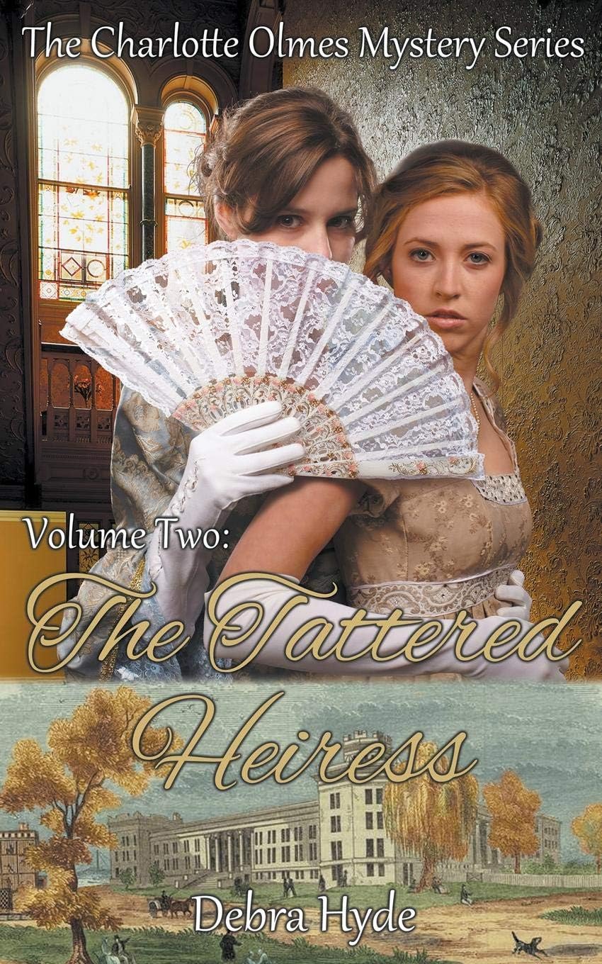 The Tattered Heiress: Volume Two of the Charlotte Olmes Mystery Series: Volume 2 Paperback – 21 Sept. 2015