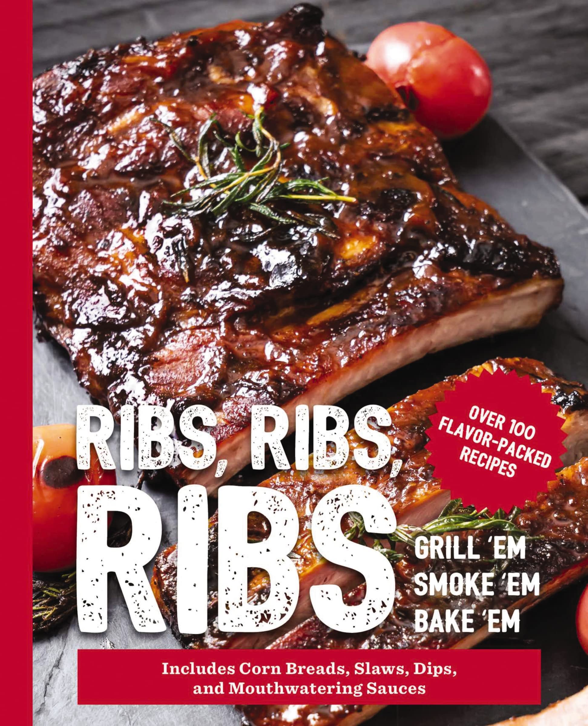 Ribs, Ribs: Over 100 Flavor-Packed Recipes
