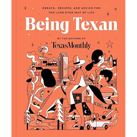 Being Texan: Essays, Recipes, and Advice for the Lone Star Way of Life