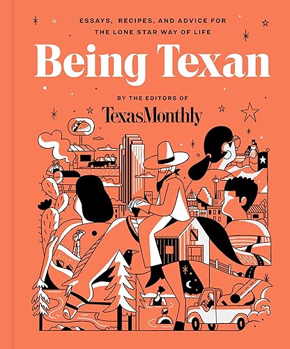 Being Texan: Essays, Recipes, and Advice for the Lone Star Way of Life