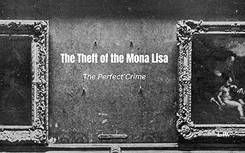 The Theft of the Mona Lisa: The Perfect Crime (True Crime)