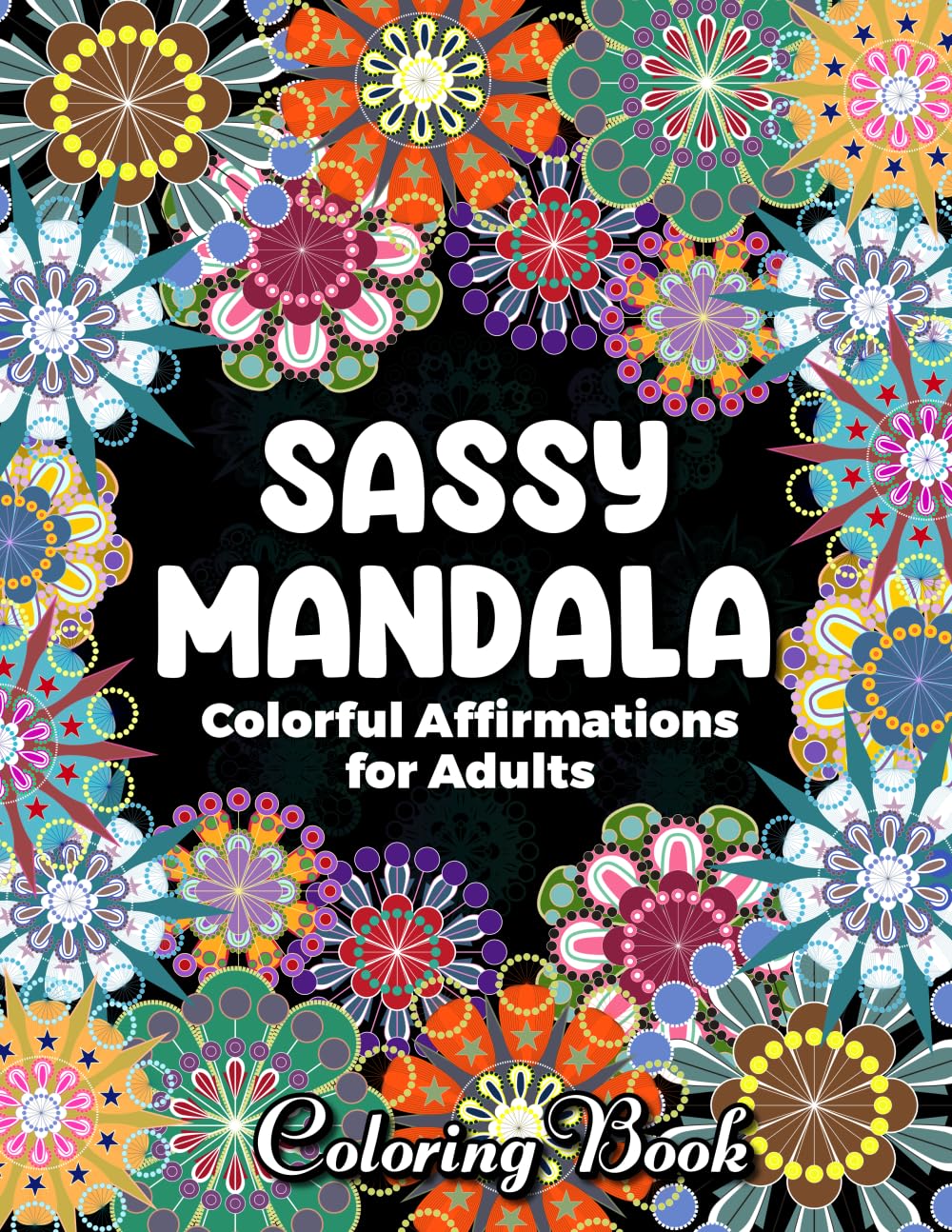 Sassy Mandala: 30 Fun, Colorful Sayings and Affirmations for Bold Women with Big Attitude